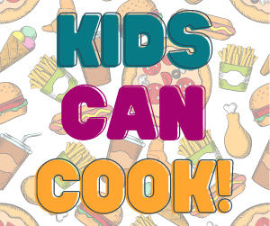 KIDS CAN COOK!